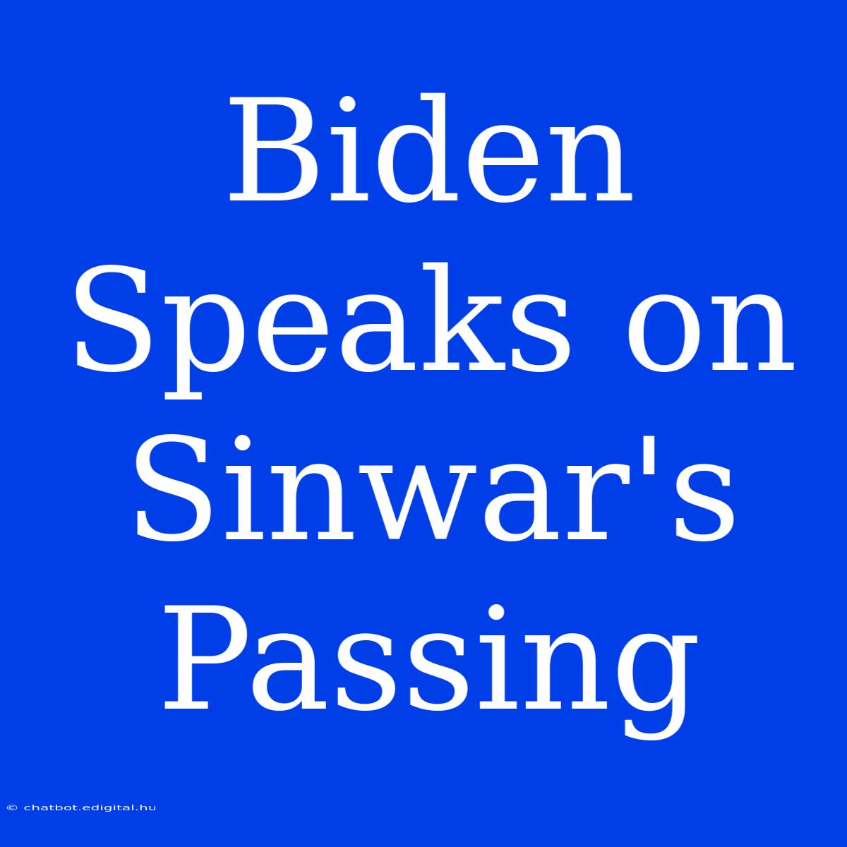 Biden Speaks On Sinwar's Passing 