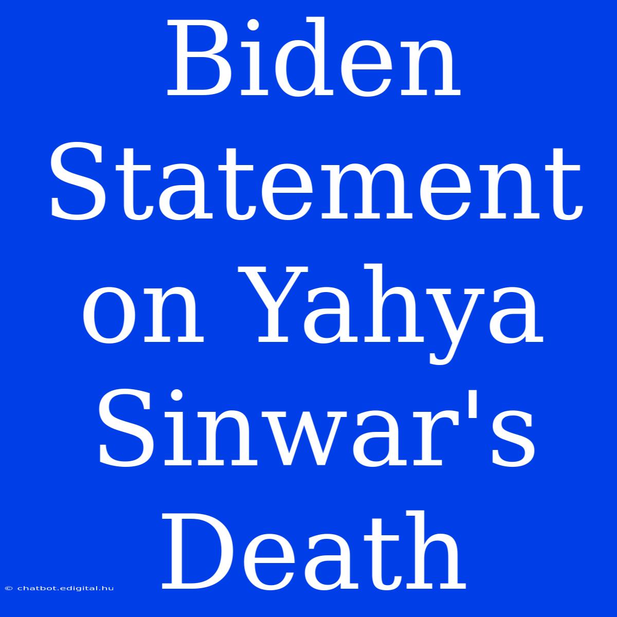 Biden Statement On Yahya Sinwar's Death