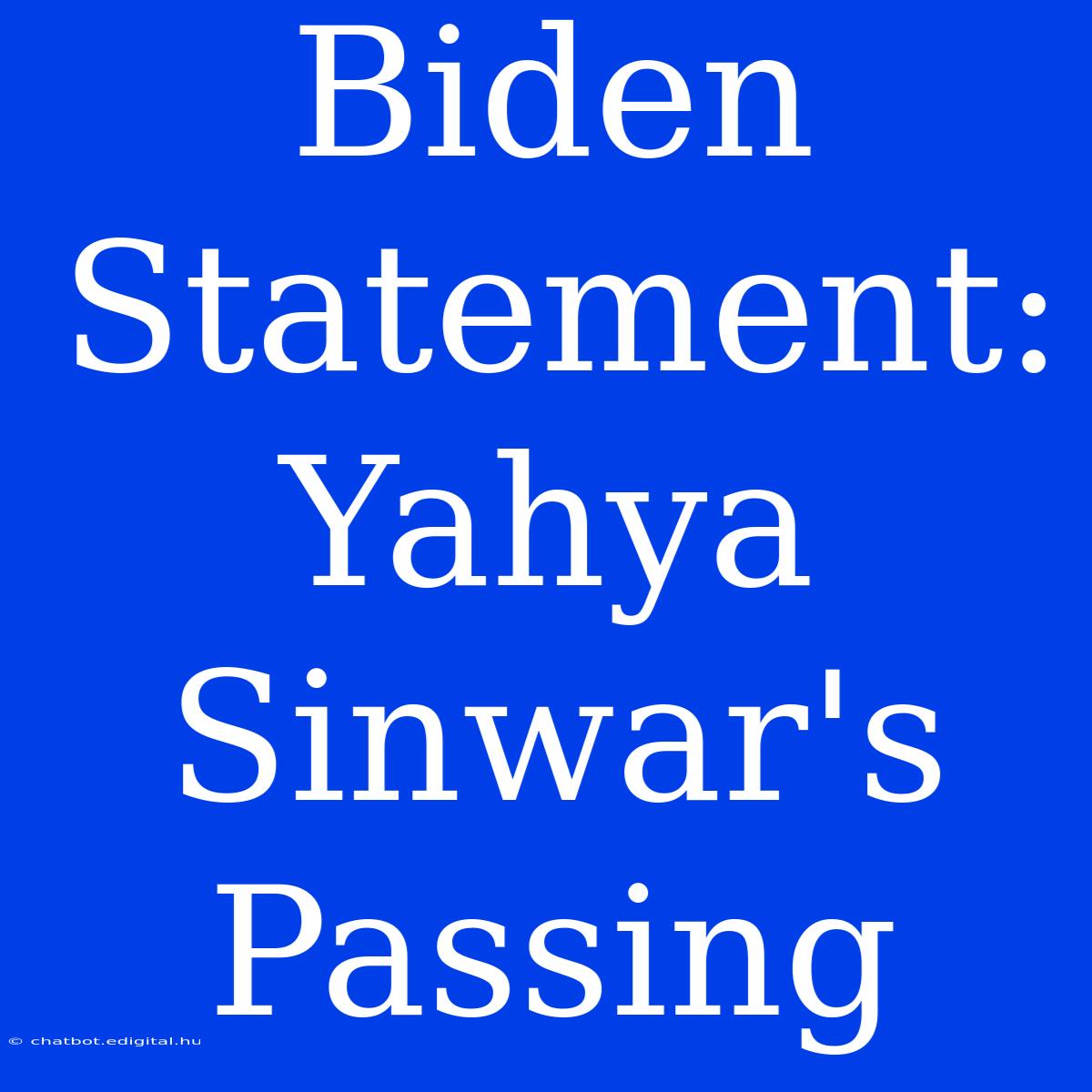 Biden Statement: Yahya Sinwar's Passing