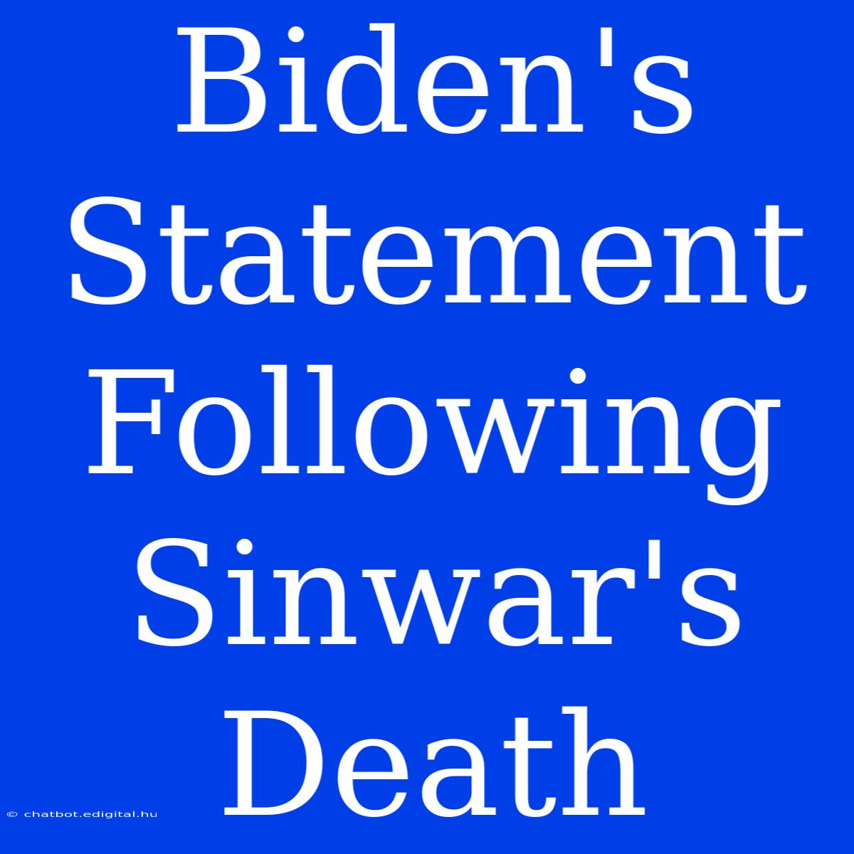 Biden's Statement Following Sinwar's Death 