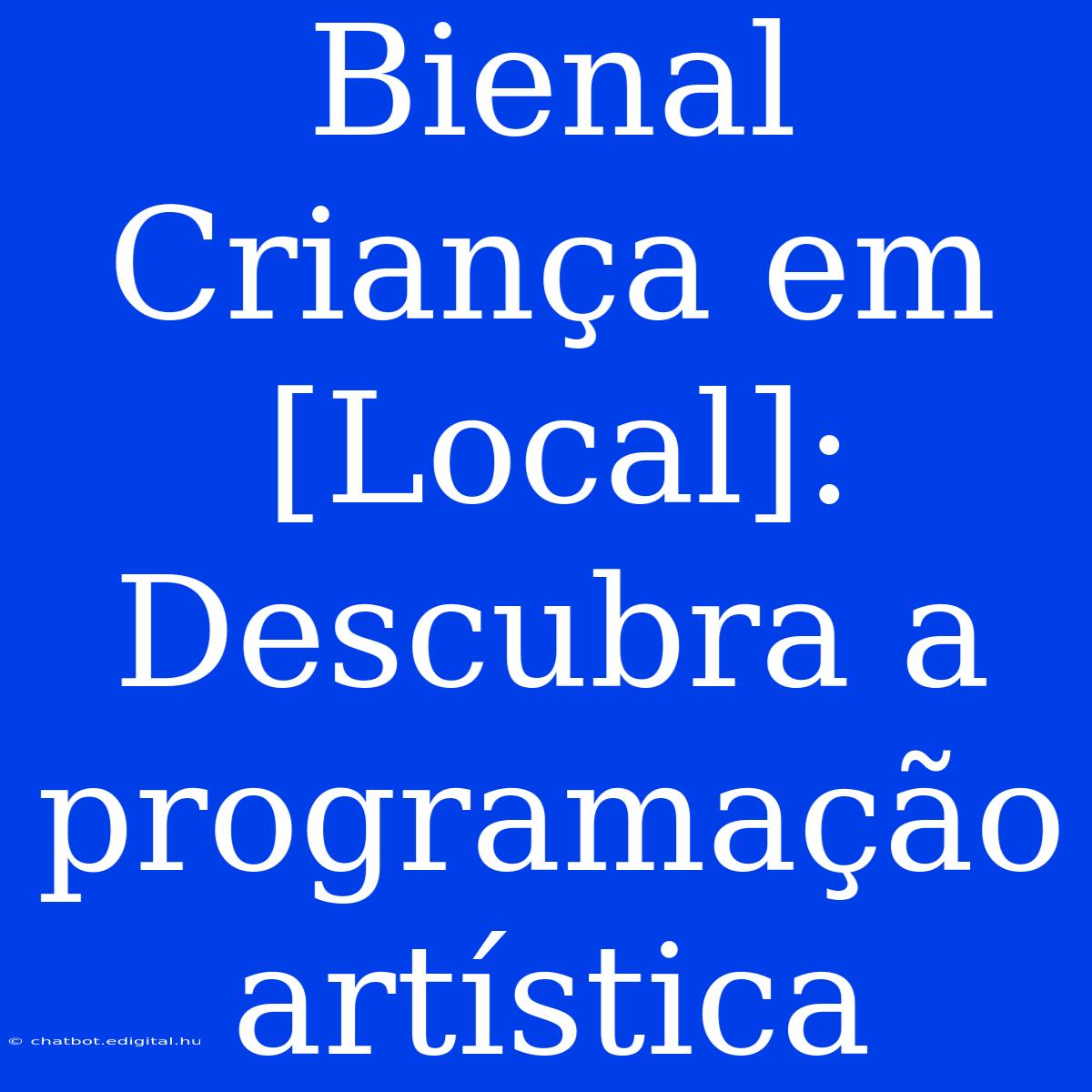 Bienal Criança Em [Local]: Descubra A Programação Artística