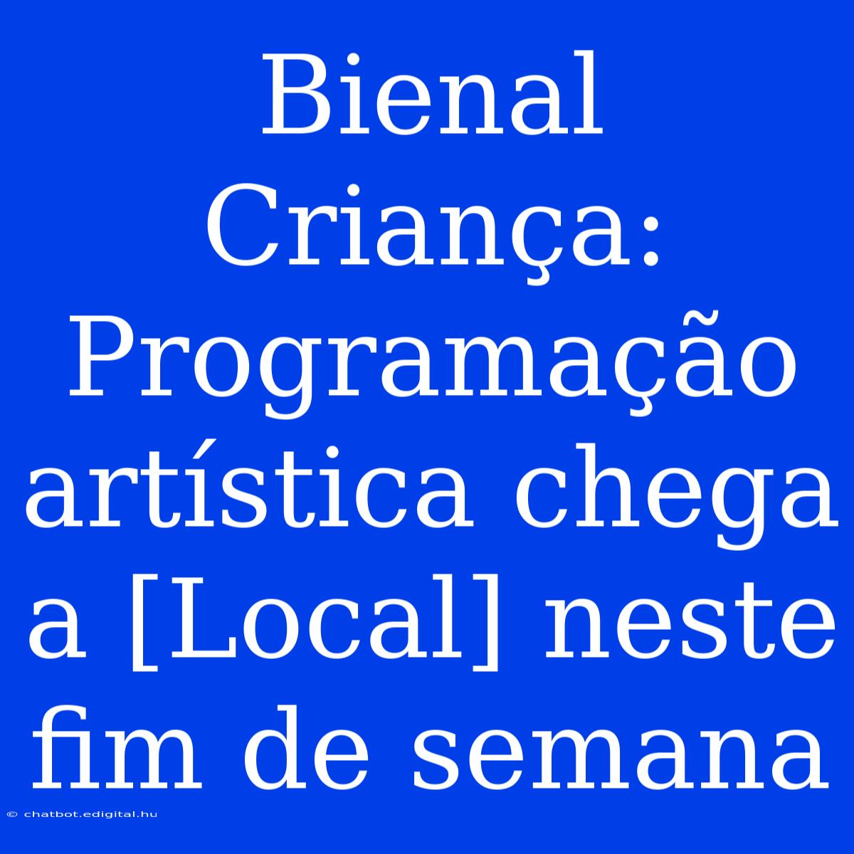 Bienal Criança: Programação Artística Chega A [Local] Neste Fim De Semana