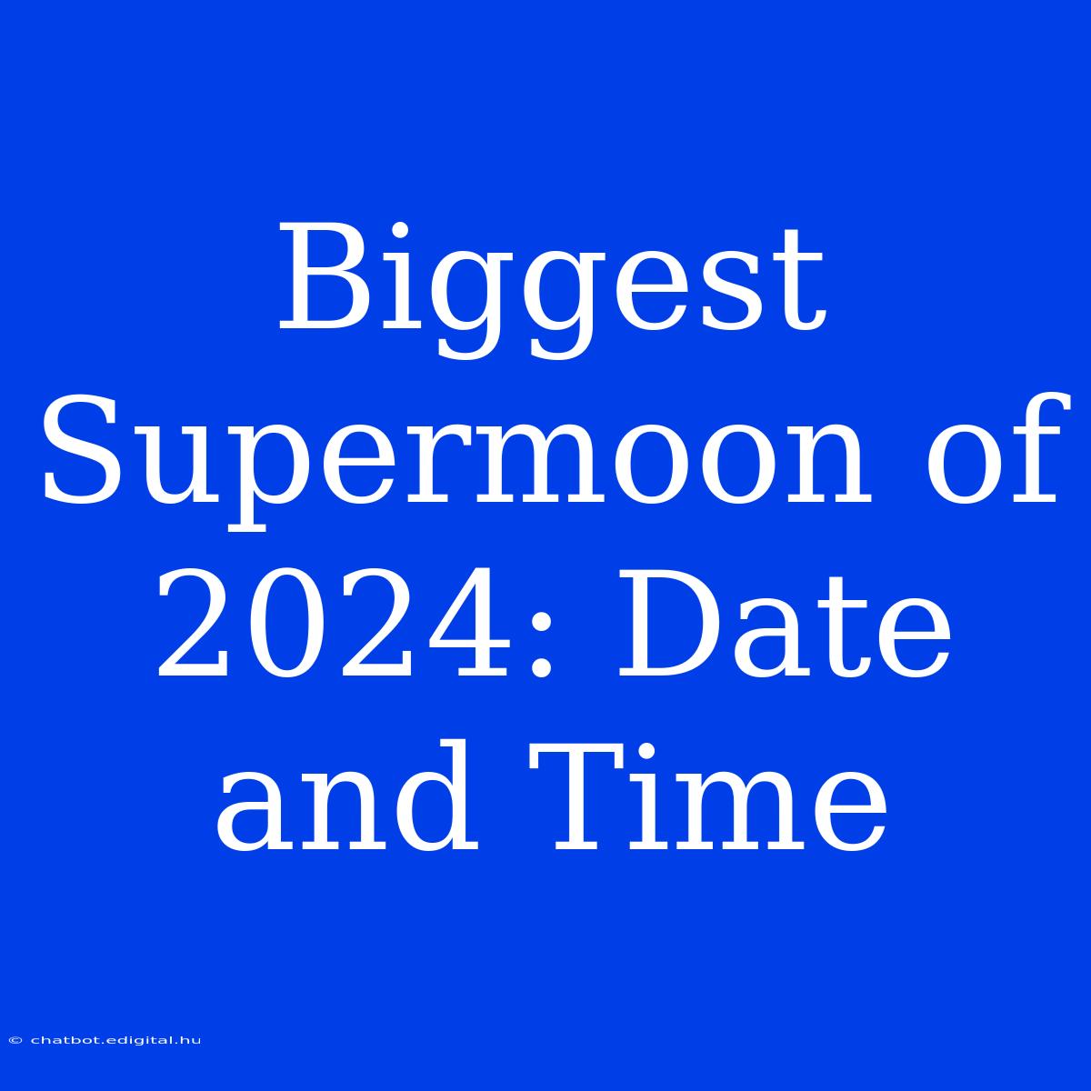 Biggest Supermoon Of 2024: Date And Time 