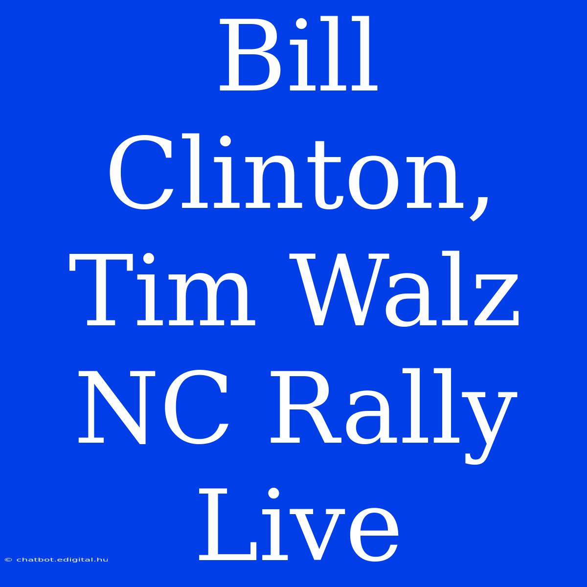 Bill Clinton, Tim Walz NC Rally Live