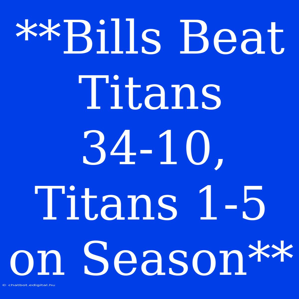 **Bills Beat Titans 34-10, Titans 1-5 On Season**