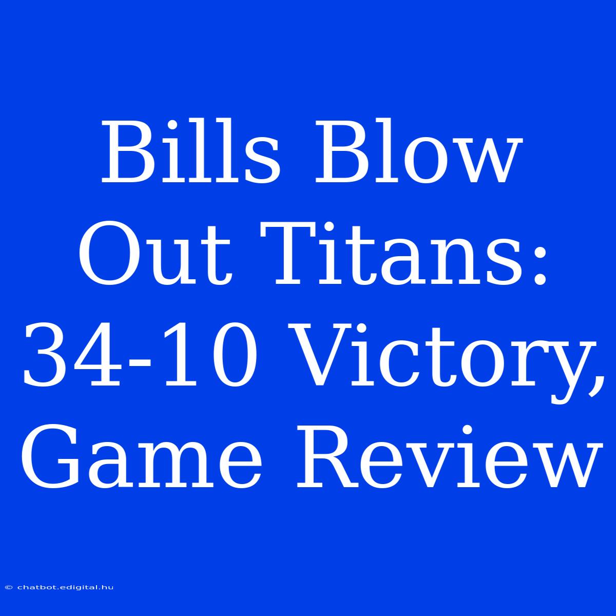 Bills Blow Out Titans: 34-10 Victory, Game Review