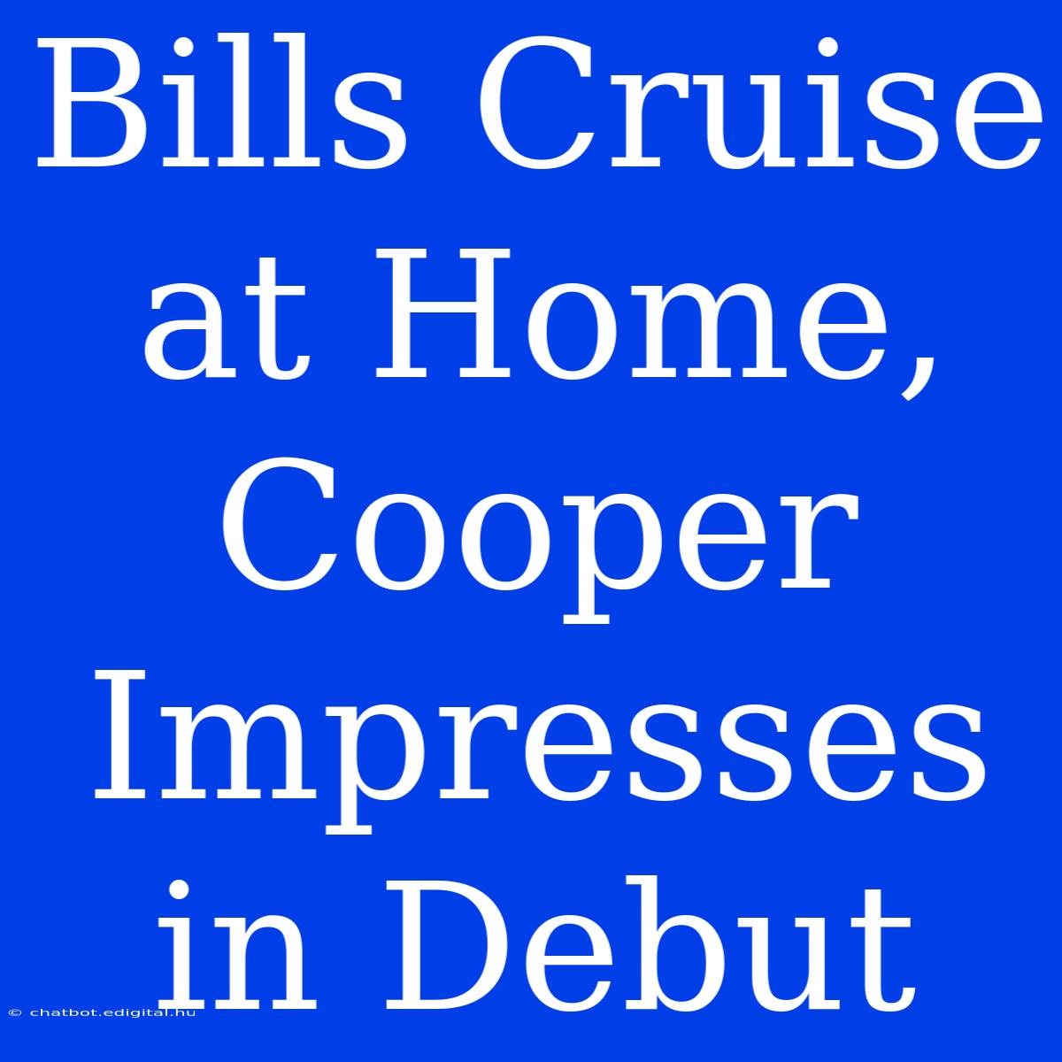 Bills Cruise At Home, Cooper Impresses In Debut