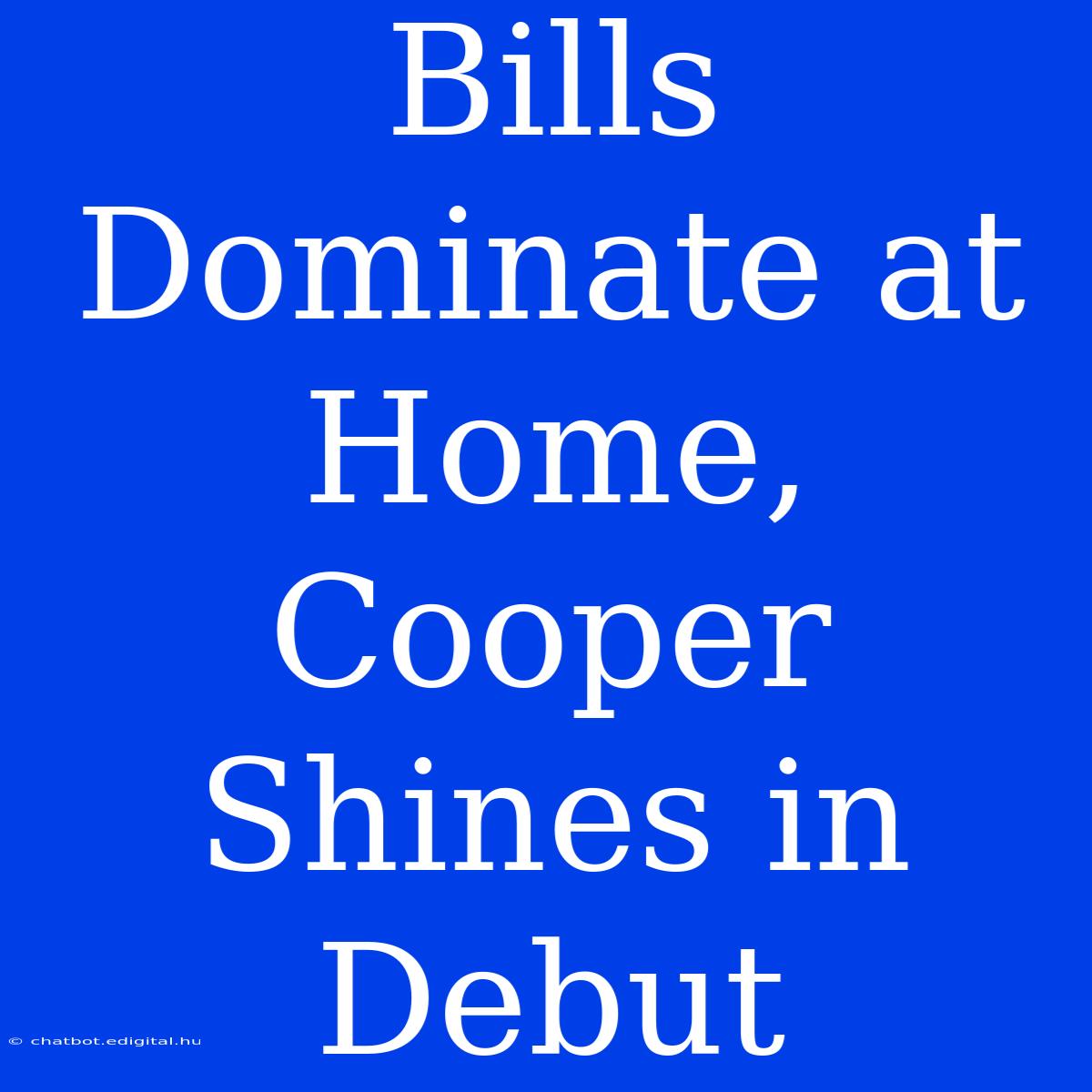 Bills Dominate At Home, Cooper Shines In Debut