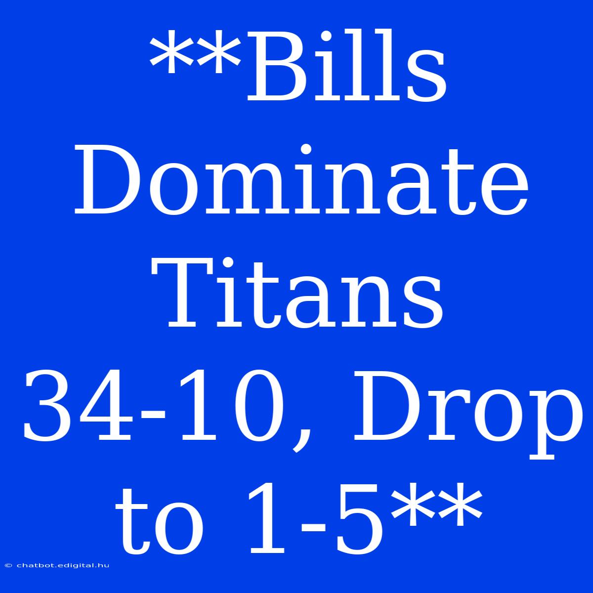 **Bills Dominate Titans 34-10, Drop To 1-5**