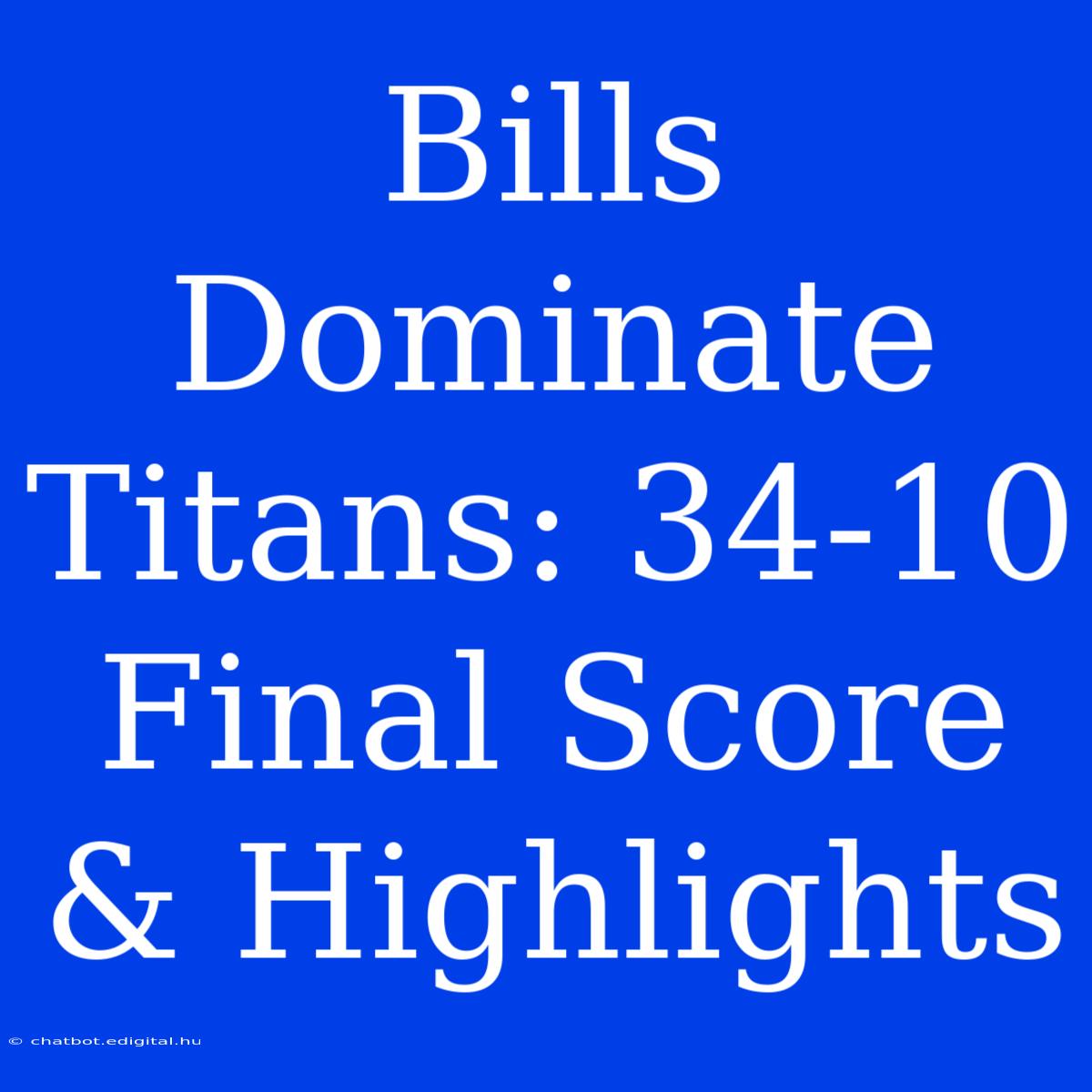 Bills Dominate Titans: 34-10 Final Score & Highlights