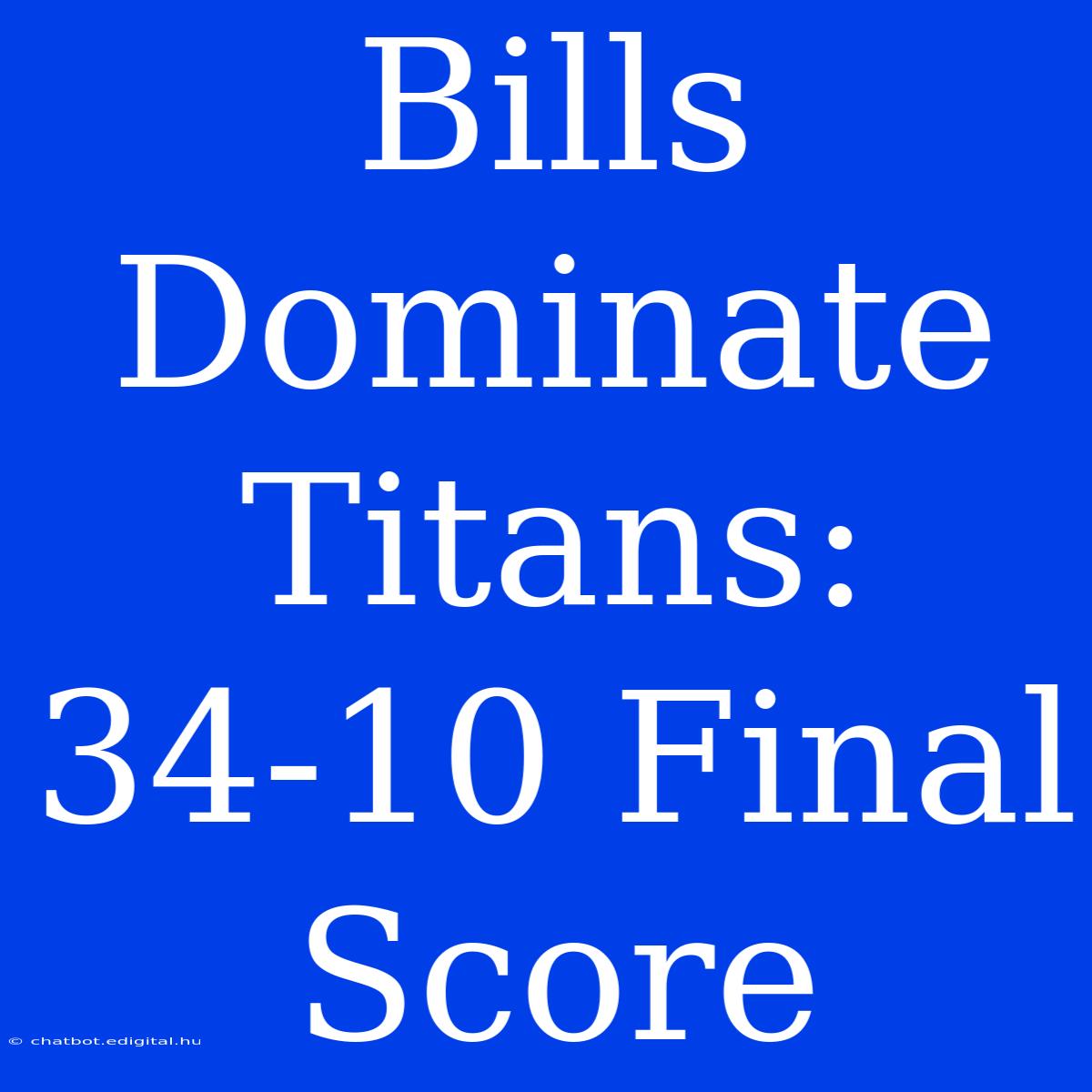 Bills Dominate Titans: 34-10 Final Score