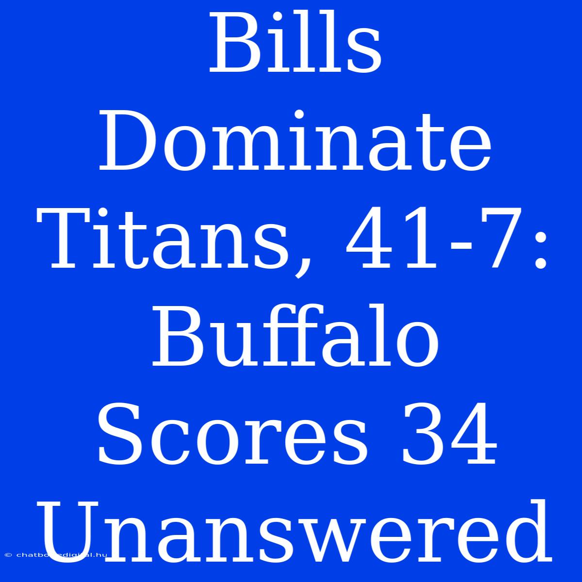 Bills Dominate Titans, 41-7: Buffalo Scores 34 Unanswered