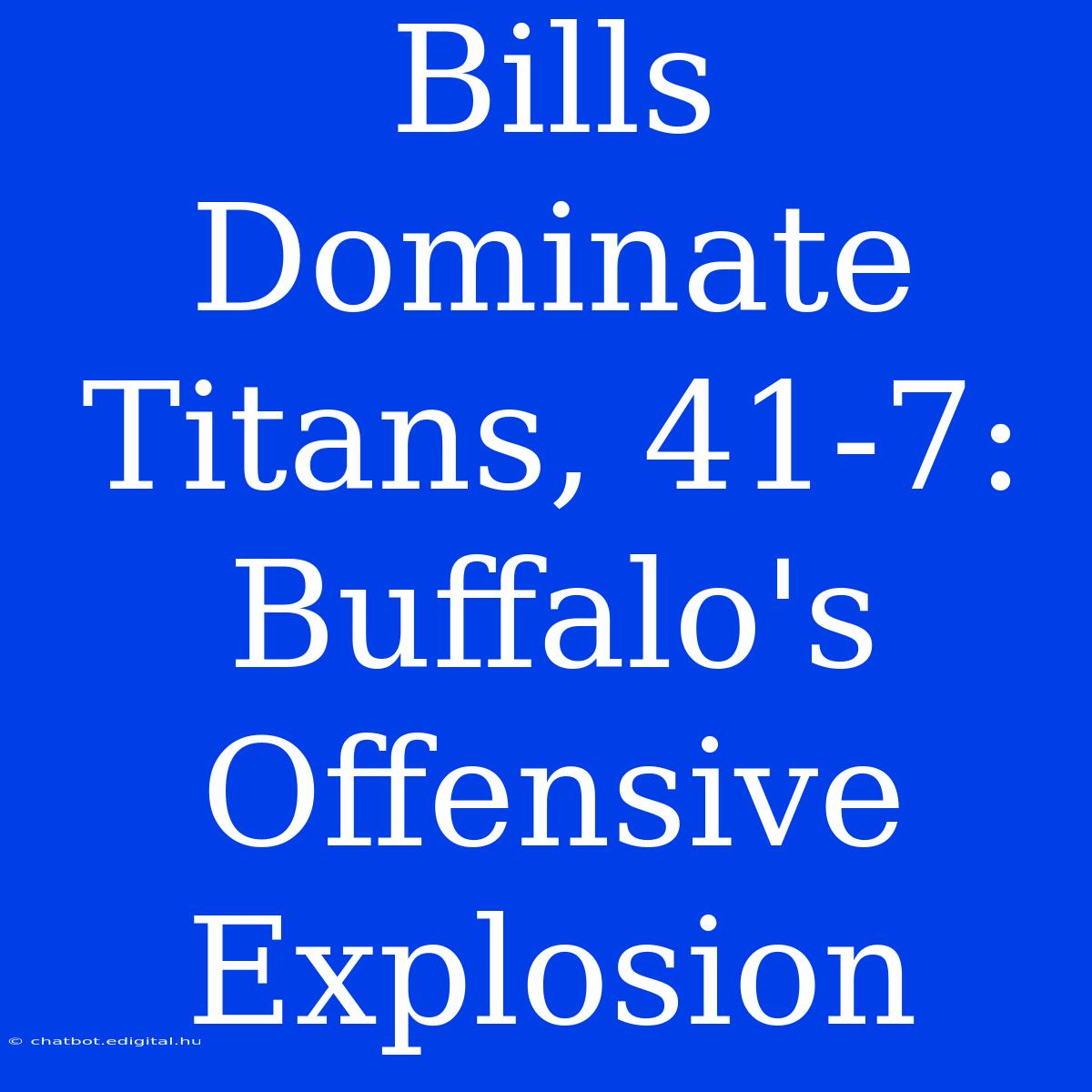 Bills Dominate Titans, 41-7: Buffalo's Offensive Explosion