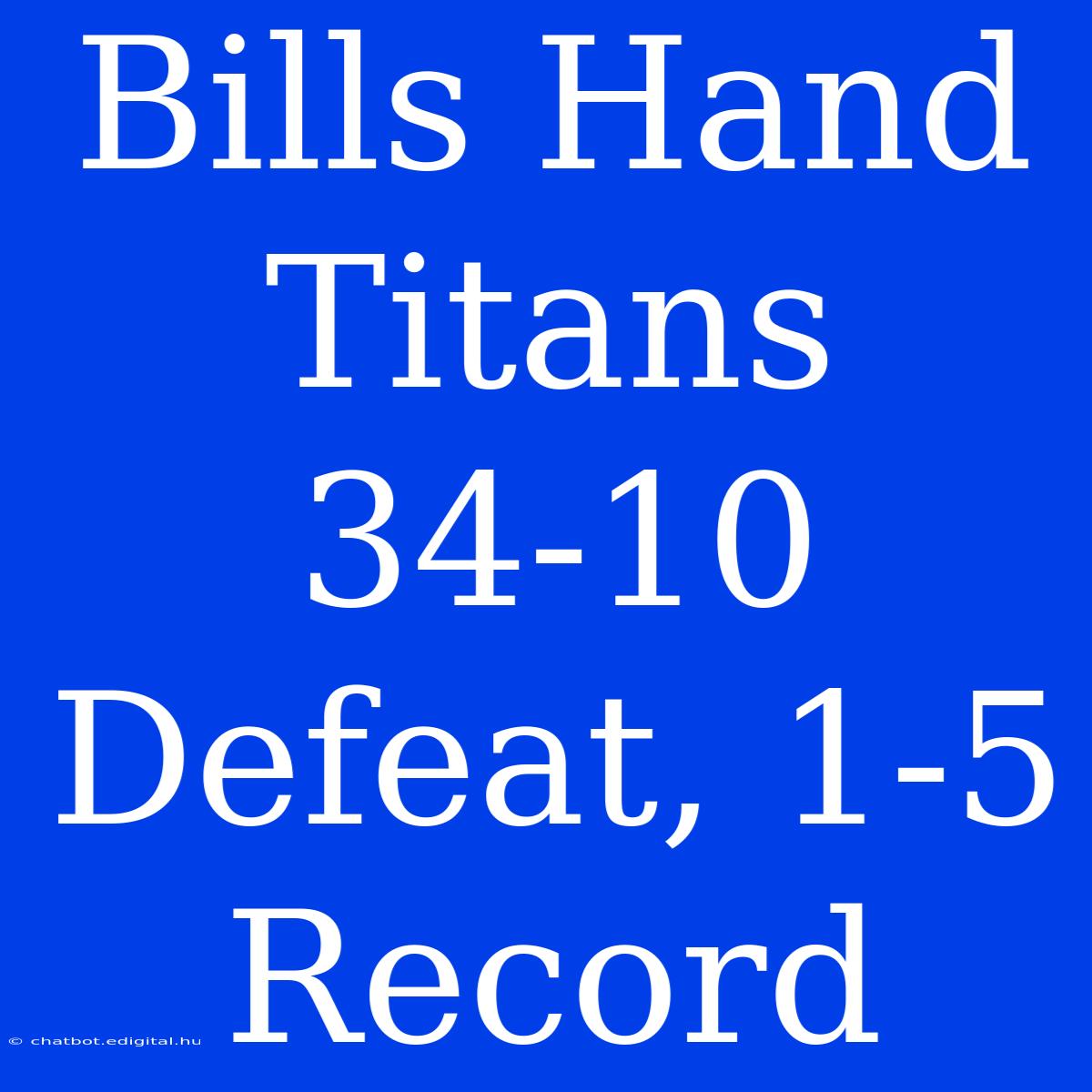 Bills Hand Titans 34-10 Defeat, 1-5 Record