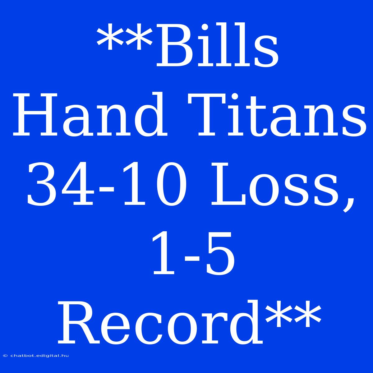 **Bills Hand Titans 34-10 Loss, 1-5 Record**