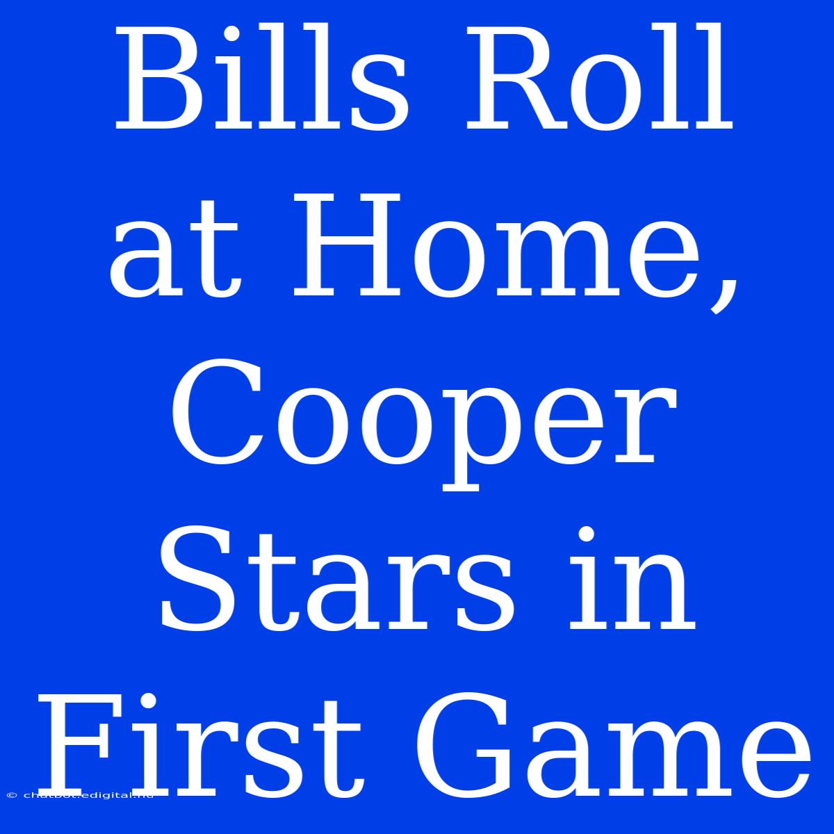 Bills Roll At Home, Cooper Stars In First Game