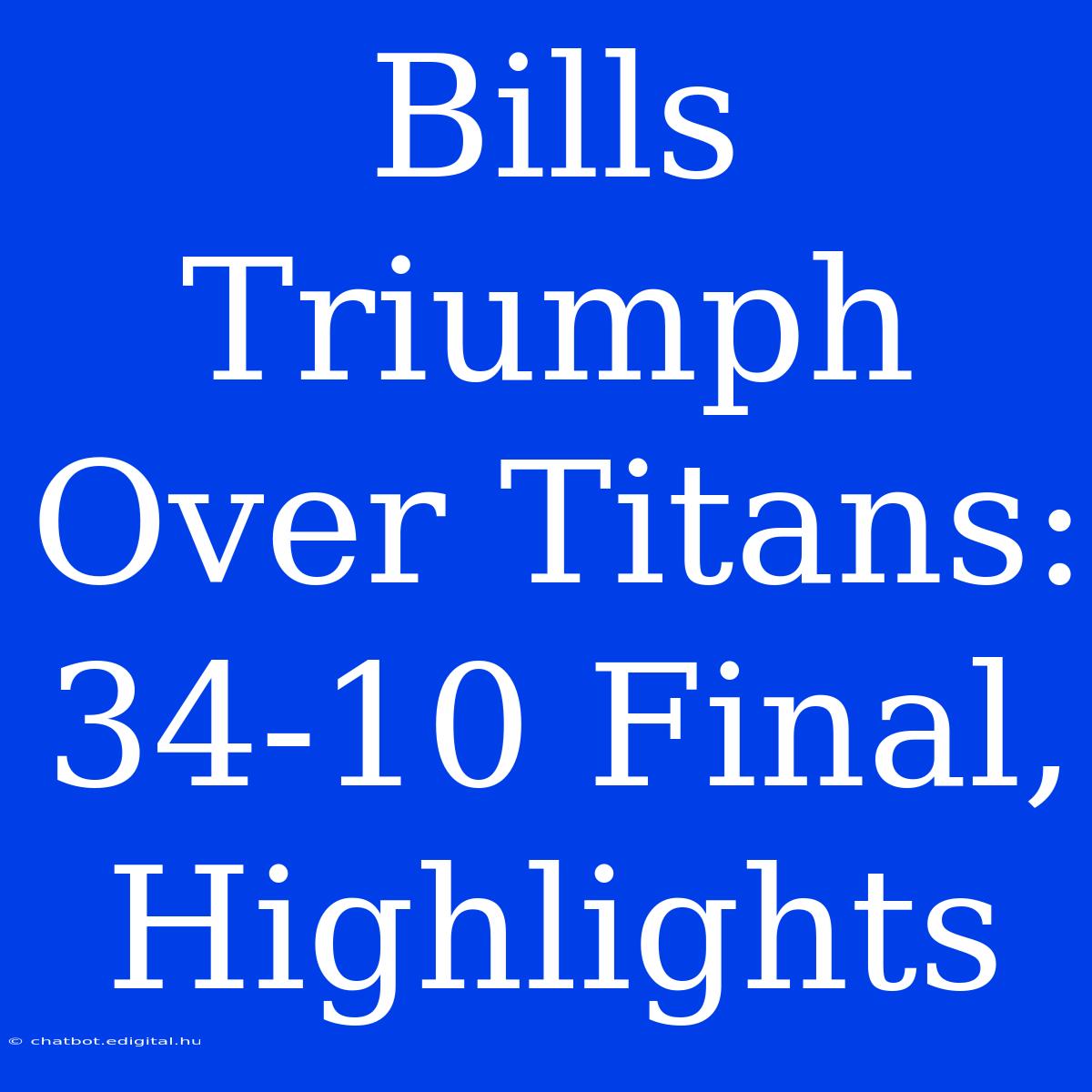 Bills Triumph Over Titans: 34-10 Final, Highlights