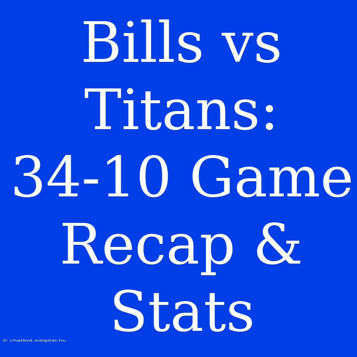 Bills Vs Titans: 34-10 Game Recap & Stats