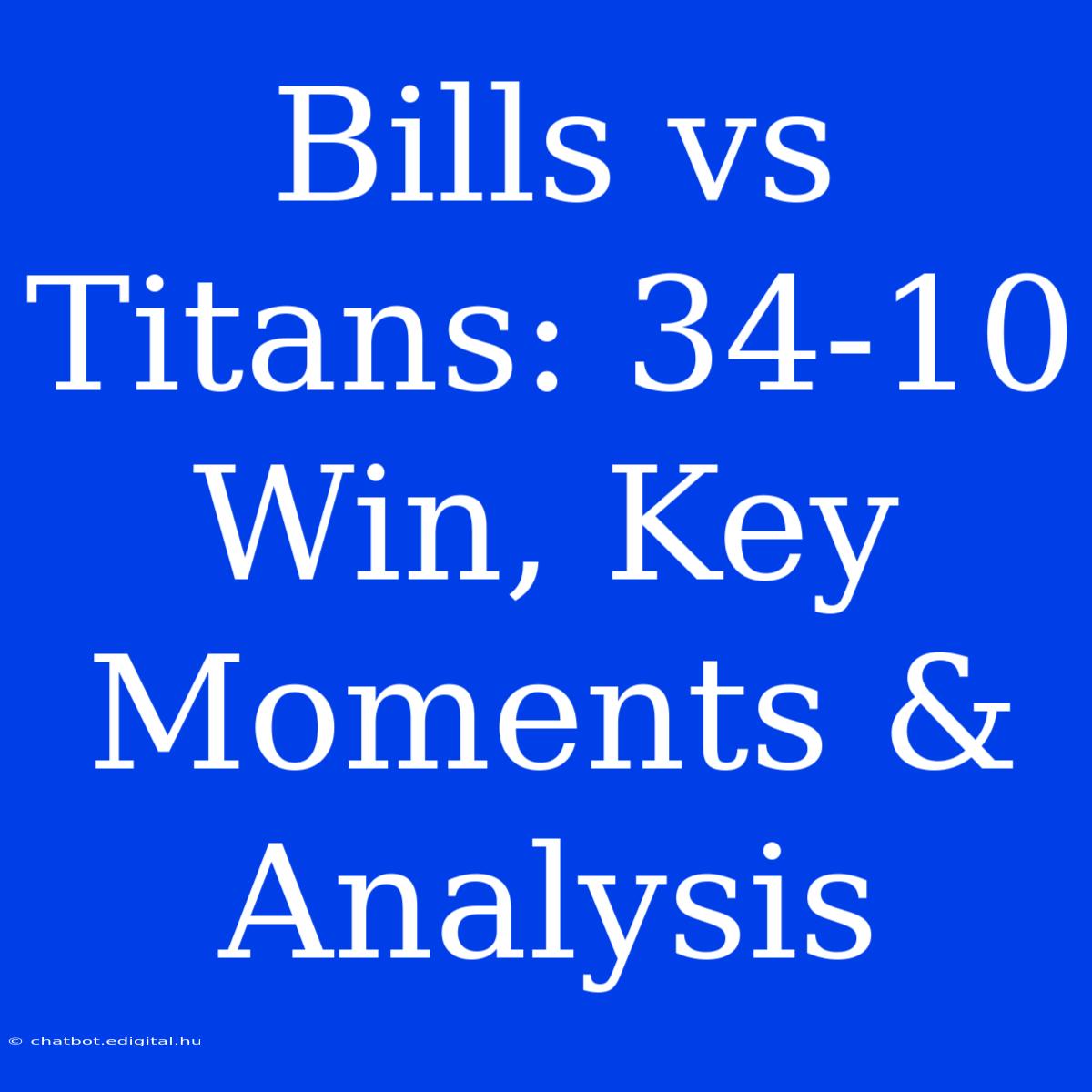 Bills Vs Titans: 34-10 Win, Key Moments & Analysis