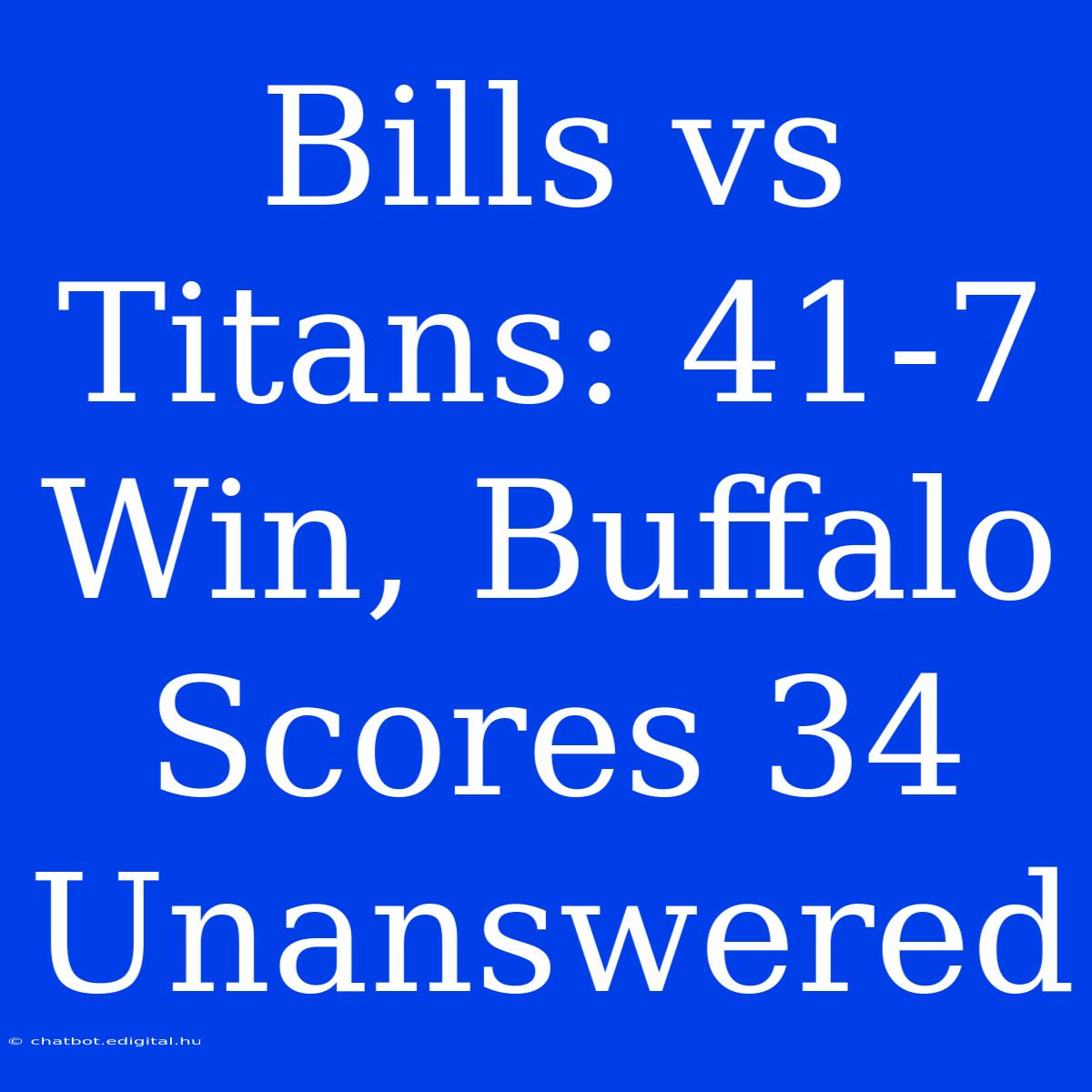 Bills Vs Titans: 41-7 Win, Buffalo Scores 34 Unanswered