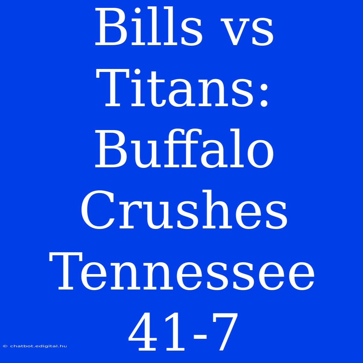 Bills Vs Titans: Buffalo Crushes Tennessee 41-7