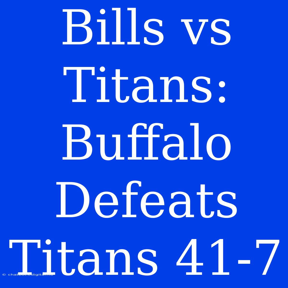 Bills Vs Titans: Buffalo Defeats Titans 41-7