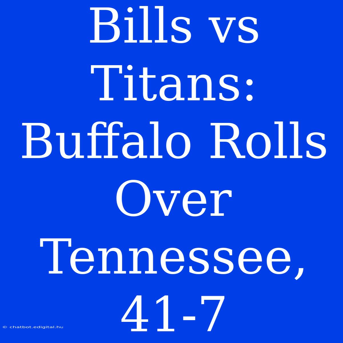 Bills Vs Titans: Buffalo Rolls Over Tennessee, 41-7