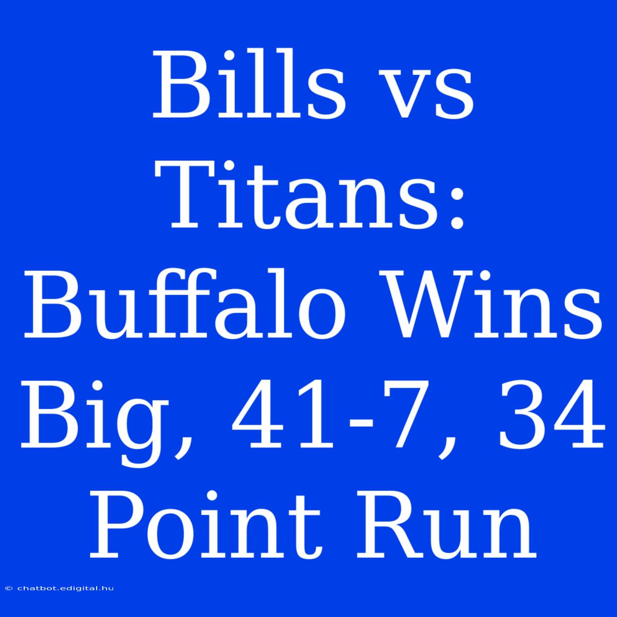 Bills Vs Titans: Buffalo Wins Big, 41-7, 34 Point Run