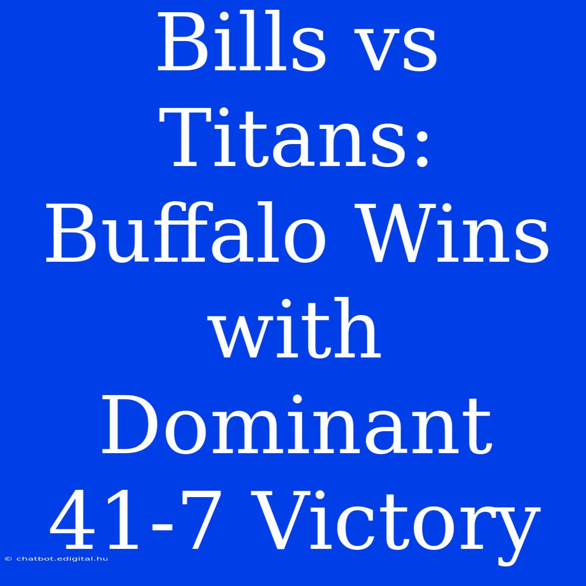 Bills Vs Titans: Buffalo Wins With Dominant 41-7 Victory 