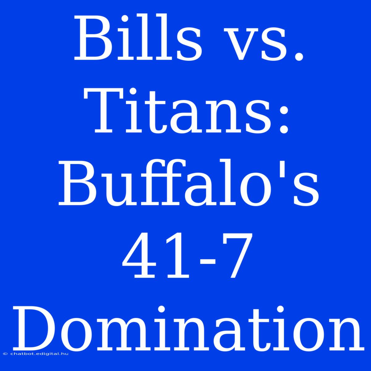 Bills Vs. Titans: Buffalo's 41-7 Domination