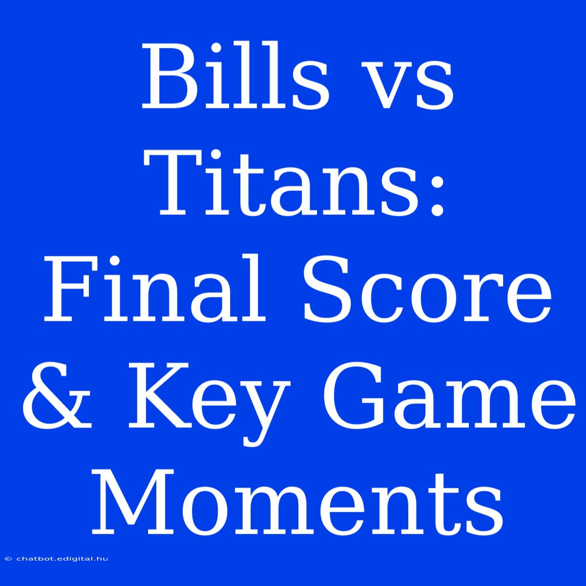 Bills Vs Titans: Final Score & Key Game Moments 