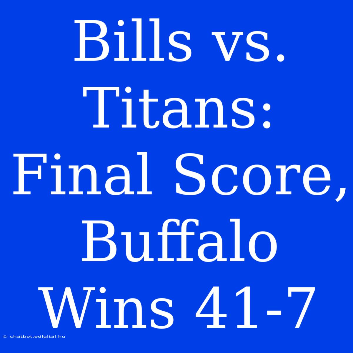 Bills Vs. Titans: Final Score, Buffalo Wins 41-7 