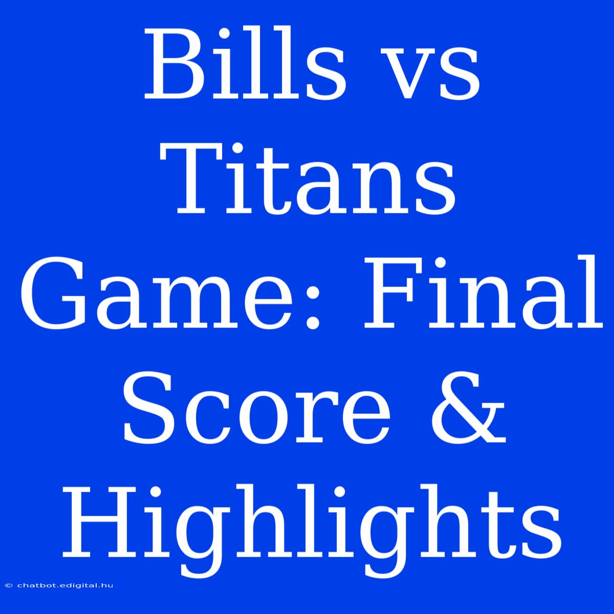 Bills Vs Titans Game: Final Score & Highlights