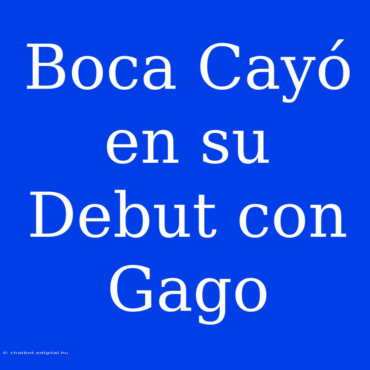 Boca Cayó En Su Debut Con Gago