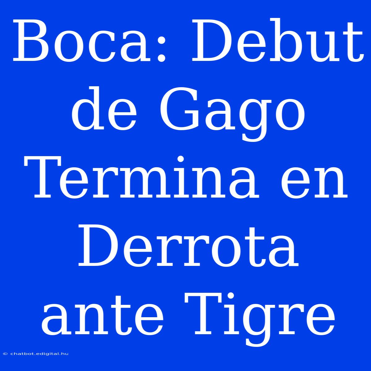 Boca: Debut De Gago Termina En Derrota Ante Tigre