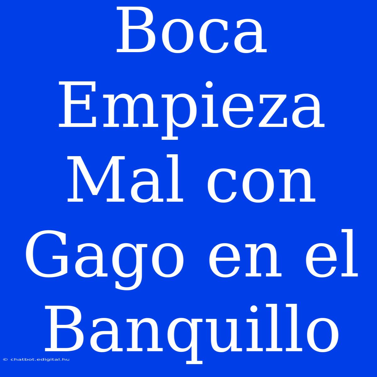 Boca Empieza Mal Con Gago En El Banquillo 