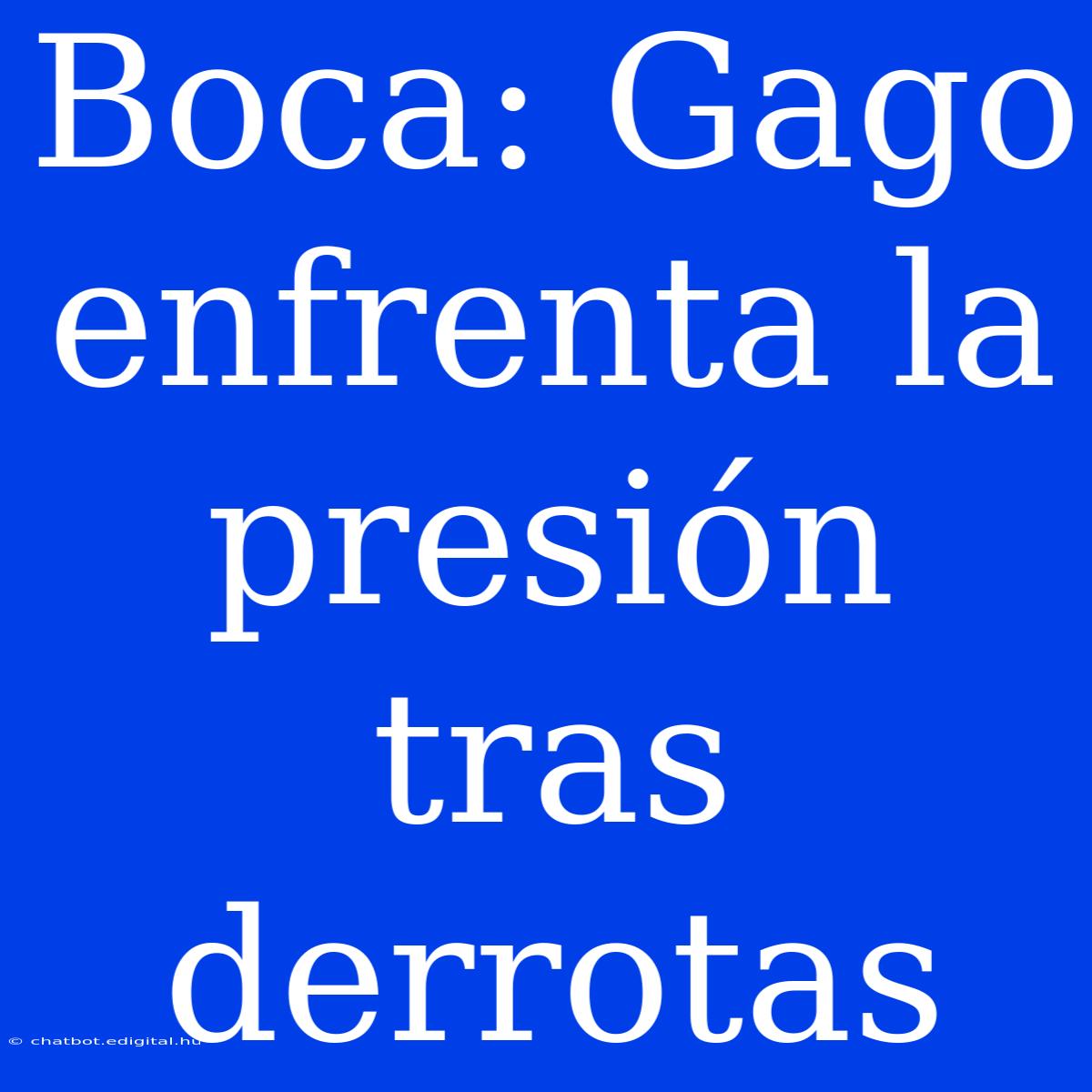 Boca: Gago Enfrenta La Presión Tras Derrotas