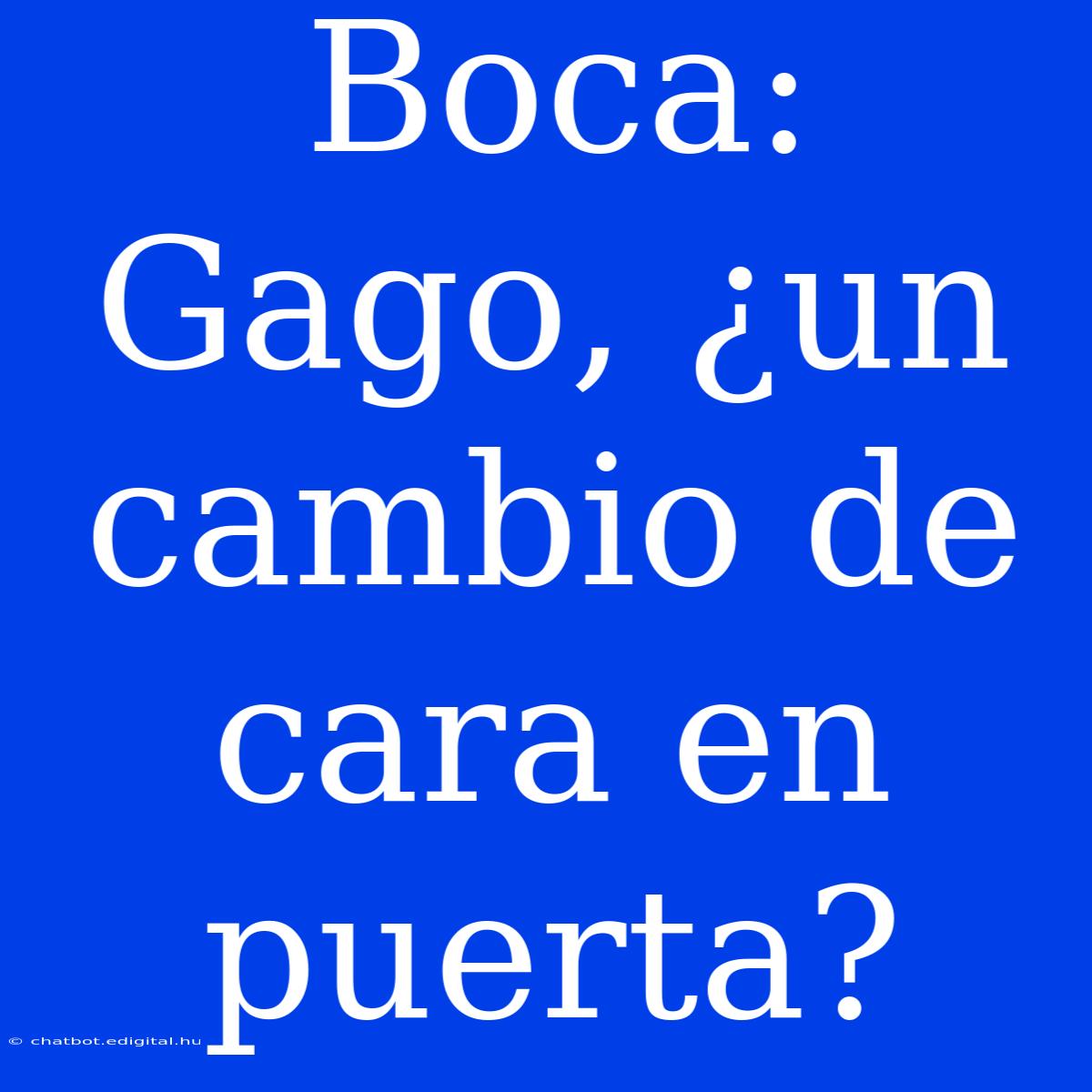 Boca: Gago, ¿un Cambio De Cara En Puerta? 