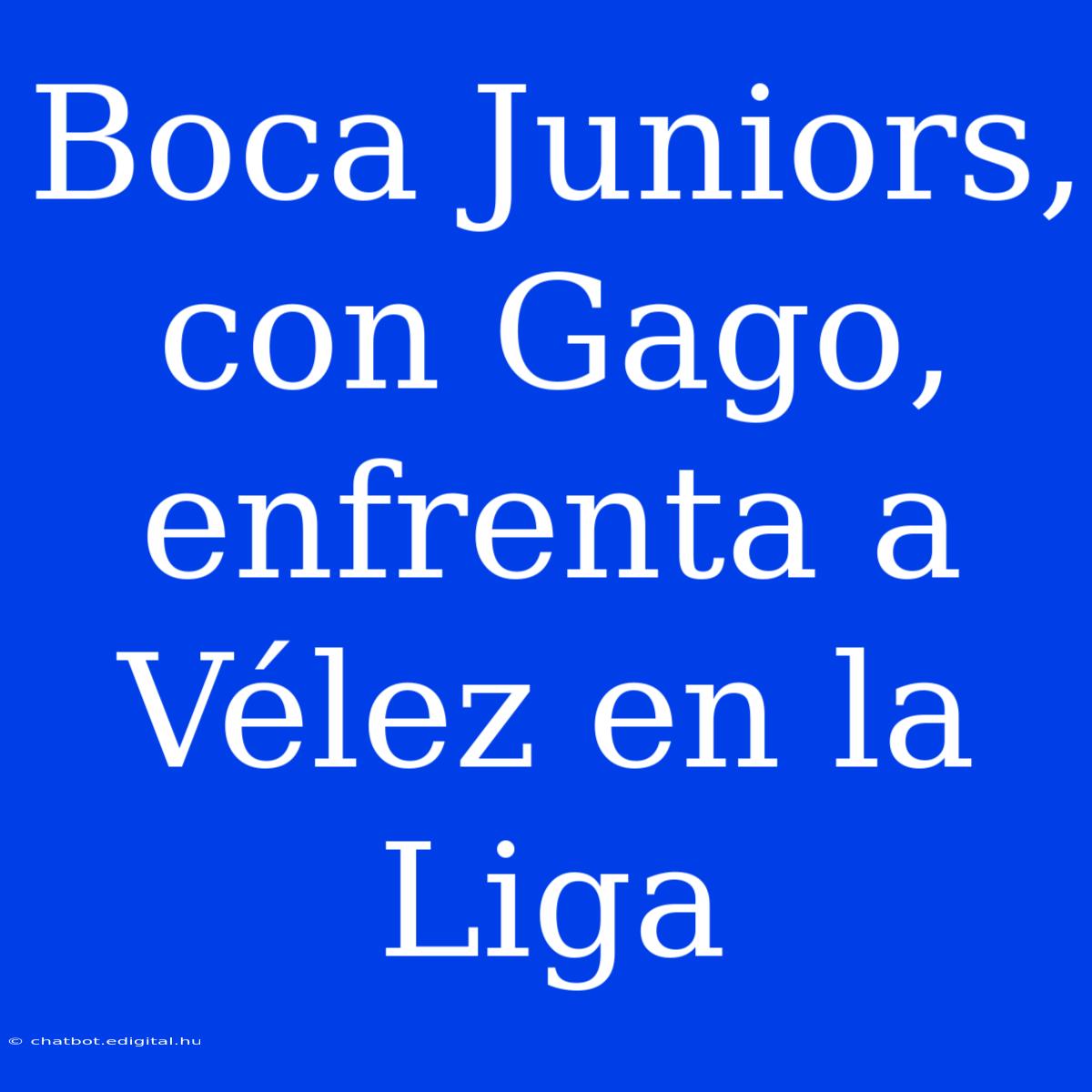 Boca Juniors, Con Gago, Enfrenta A Vélez En La Liga