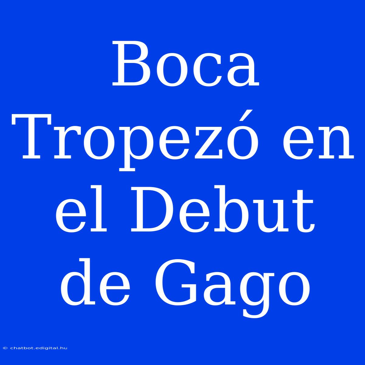 Boca Tropezó En El Debut De Gago