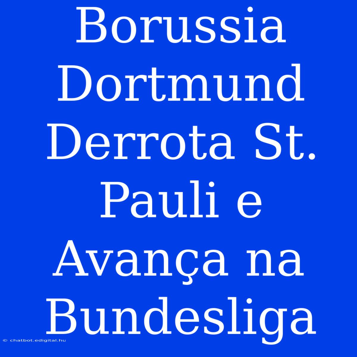 Borussia Dortmund Derrota St. Pauli E Avança Na Bundesliga