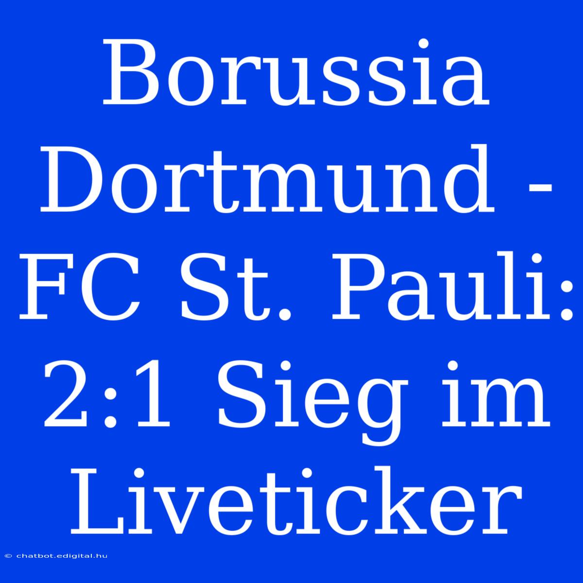 Borussia Dortmund - FC St. Pauli: 2:1 Sieg Im Liveticker