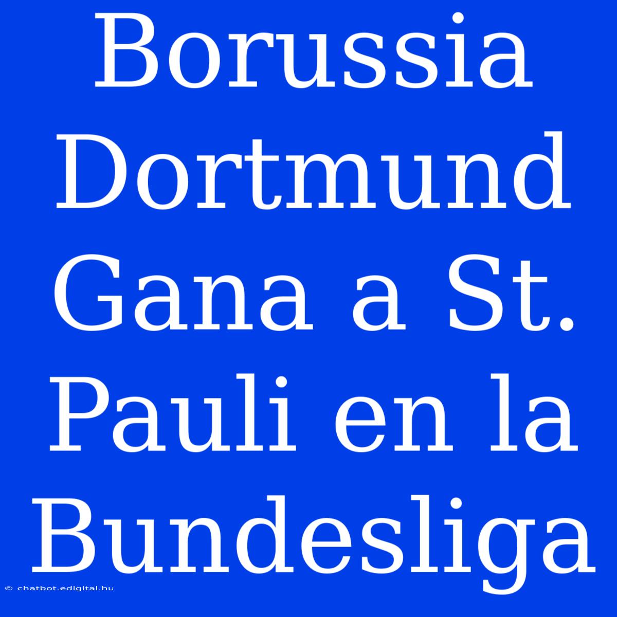 Borussia Dortmund Gana A St. Pauli En La Bundesliga