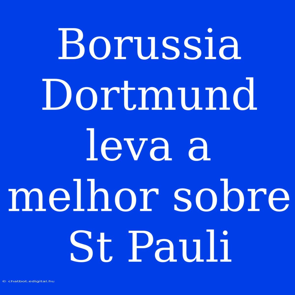 Borussia Dortmund Leva A Melhor Sobre St Pauli