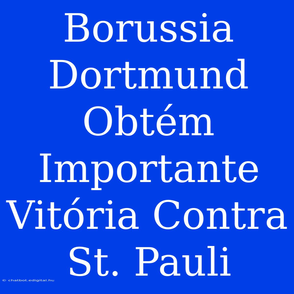 Borussia Dortmund  Obtém Importante Vitória Contra St. Pauli 