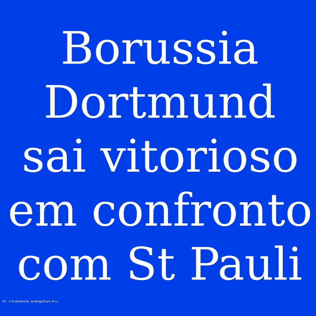 Borussia Dortmund Sai Vitorioso Em Confronto Com St Pauli 