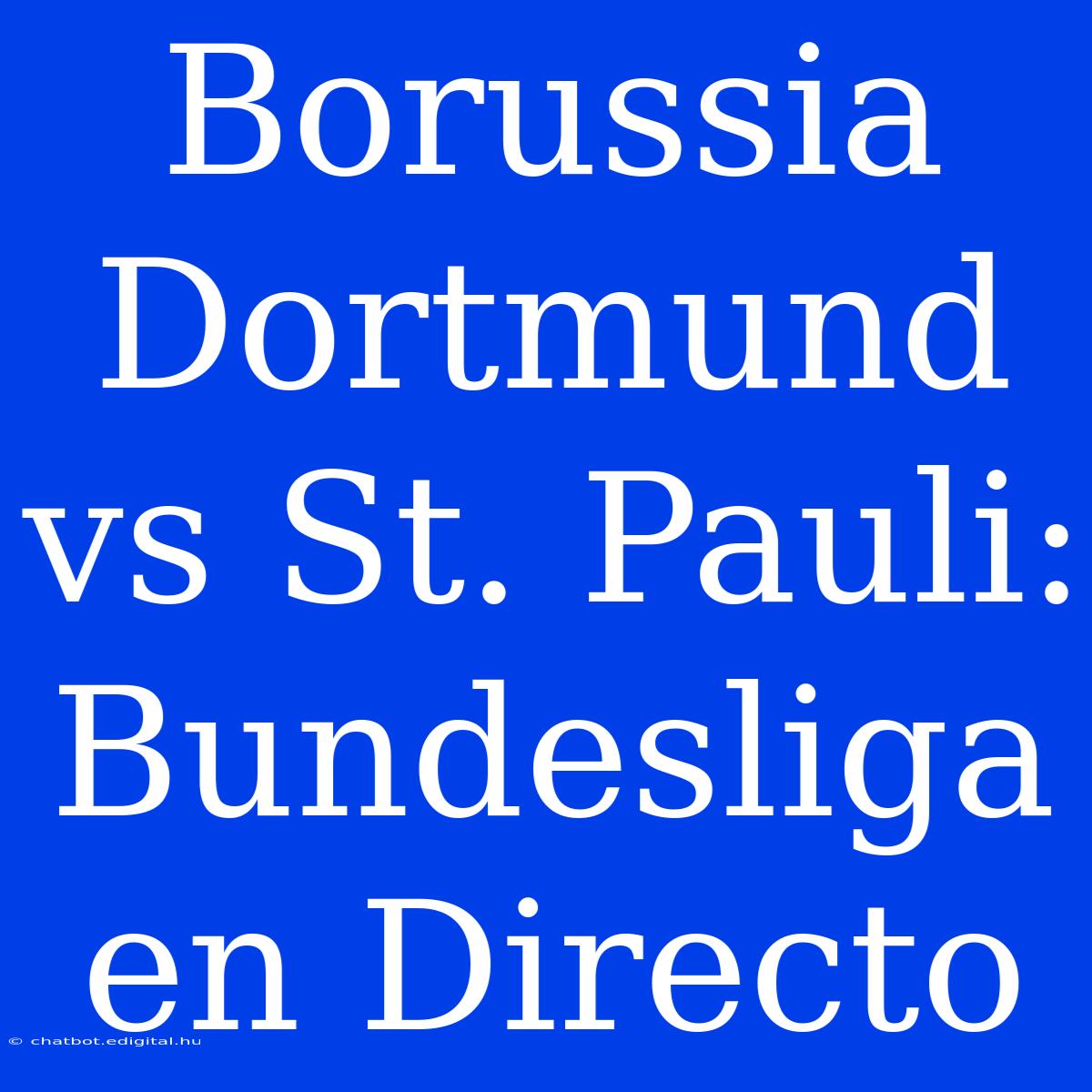 Borussia Dortmund Vs St. Pauli: Bundesliga En Directo