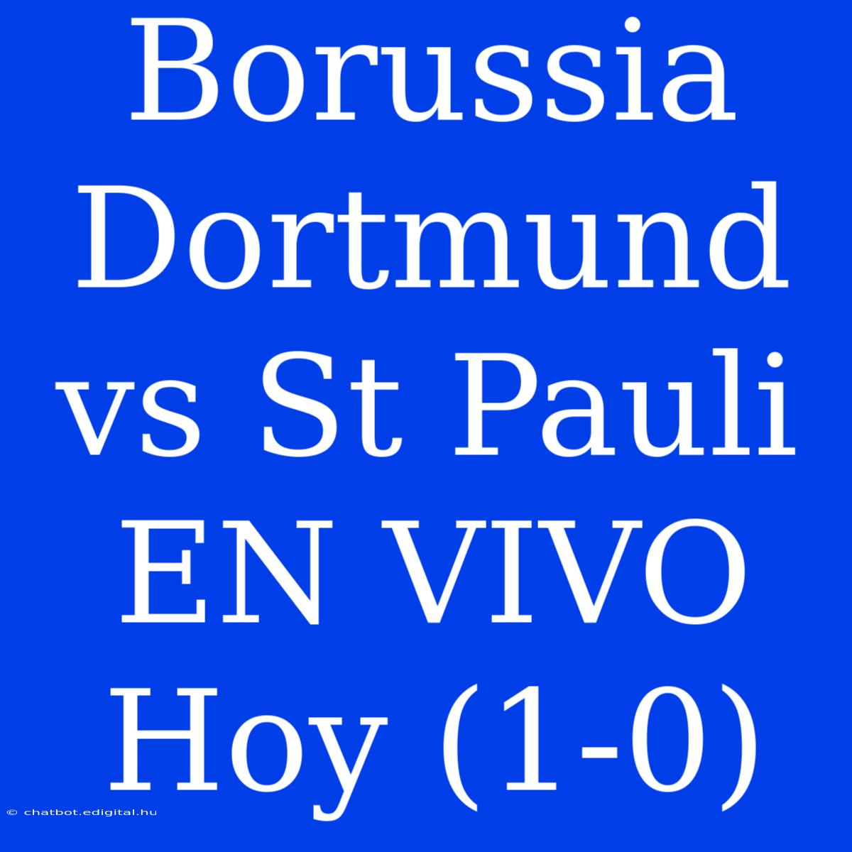 Borussia Dortmund Vs St Pauli EN VIVO Hoy (1-0)