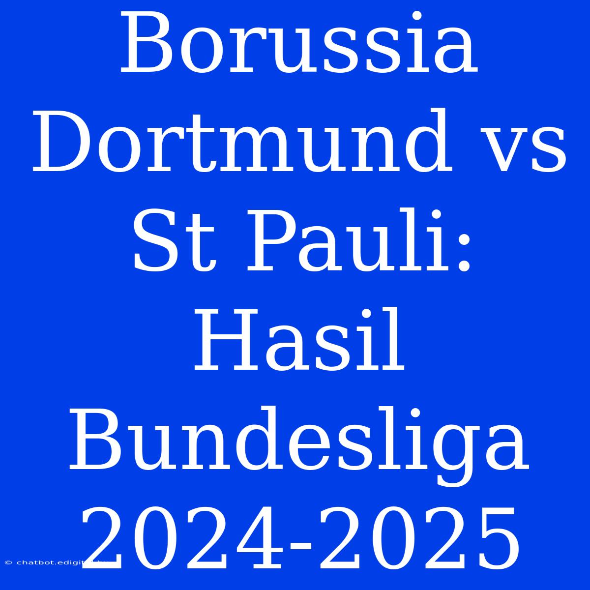 Borussia Dortmund Vs St Pauli: Hasil Bundesliga 2024-2025