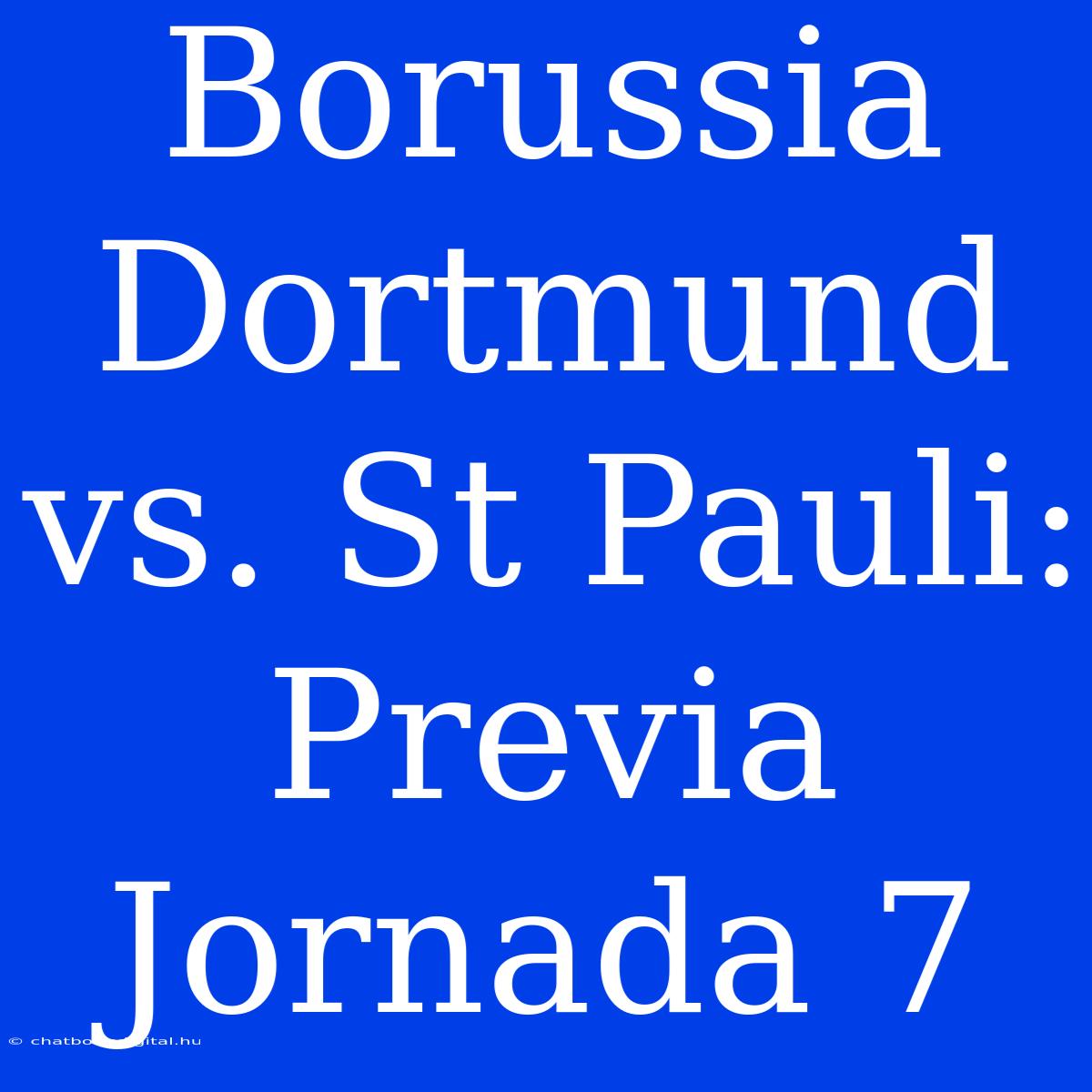 Borussia Dortmund Vs. St Pauli: Previa Jornada 7